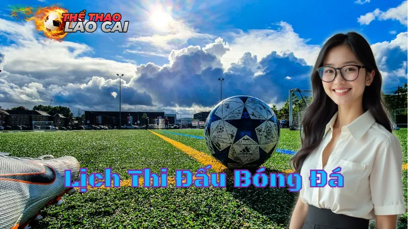 Lịch Thi Đấu Bóng Đá Hôm Nay